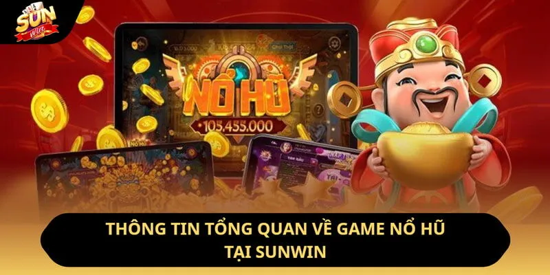 Thông tin tổng quan về game nổ hũ tại Sunwin