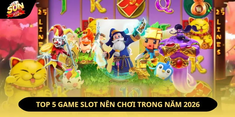 Top 5 game slot nên chơi trong năm 2026