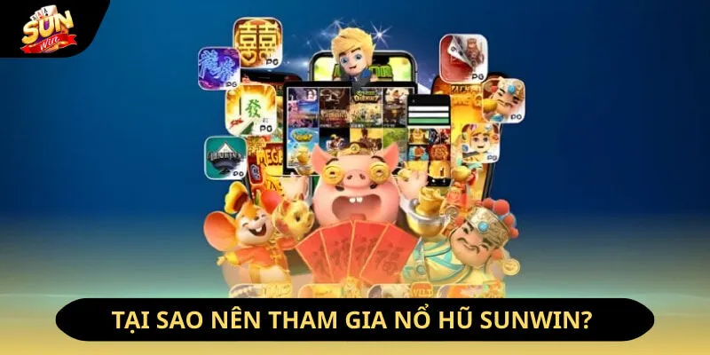 Lý do nên đến với Slot game tại Sunwin